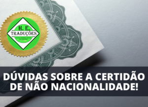 Certidão de Não Nacionalidade Brasileira 9 Dúvidas Comuns!