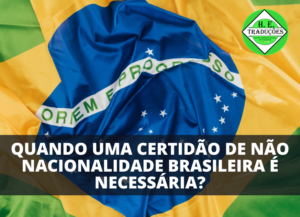 Certidão de Não Nacionalidade Brasileira 9 casos em que é necessária!