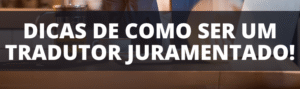 Como ser um Tradutor Juramentado 9 Dicas Essenciais!