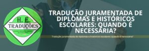 Tradução juramentada de diplomas e históricos escolares: quando é necessária?