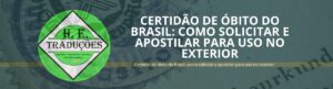 Certidão de óbito do Brasil: como solicitar e apostilar para uso no exterior