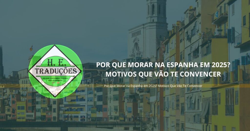 Por Que Morar na Espanha em 2025? Motivos Que Vão Te Convencer