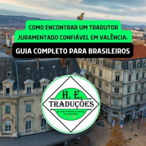 Como Encontrar um Tradutor Juramentado Confiável em Valência: Guia Completo para Brasileiros