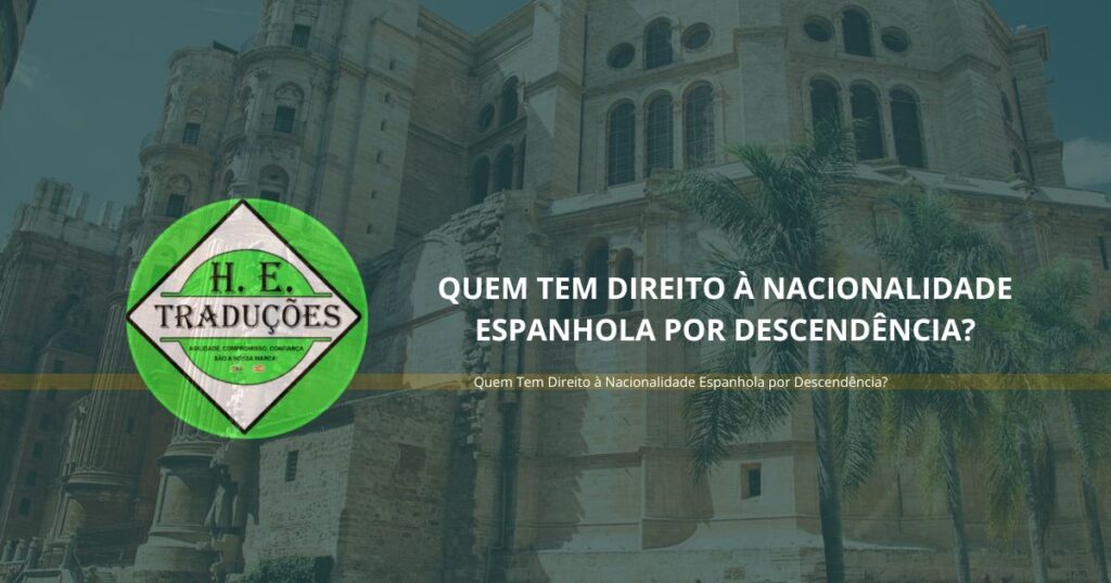 Quem Tem Direito à Nacionalidade Espanhola por Descendência?